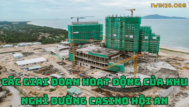 Các giai đoạn hoạt động của khu nghỉ dưỡng casino Hội An