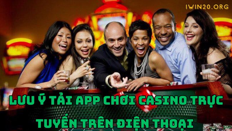 Lưu ý khi tải app chơi casino trực tuyến trên điện thoại