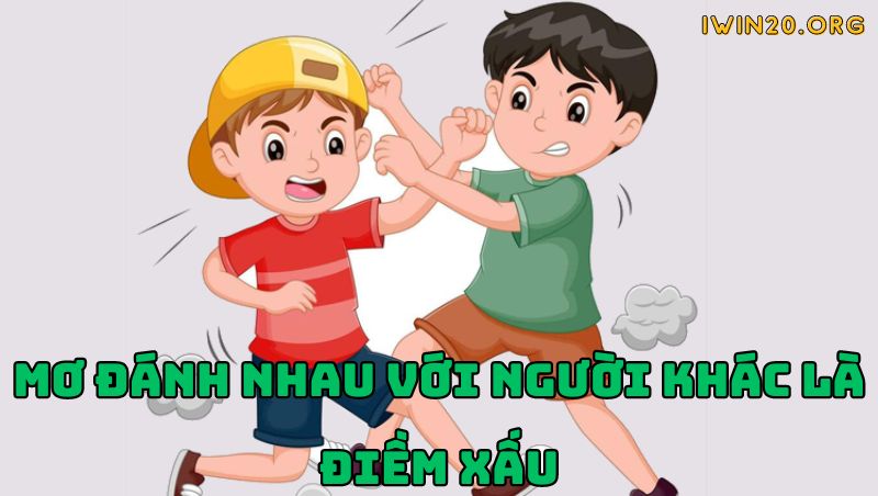 Mơ đánh nhau với người khác có điềm xấu