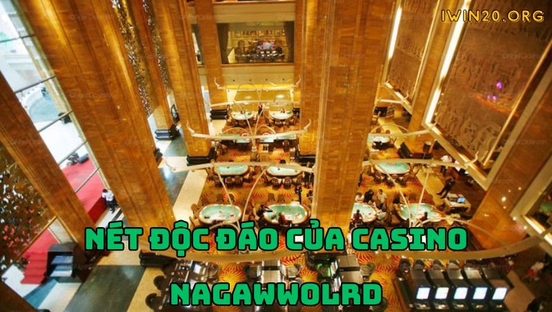 Những điểm độc đáo của sòng bài Casino NagaWorld