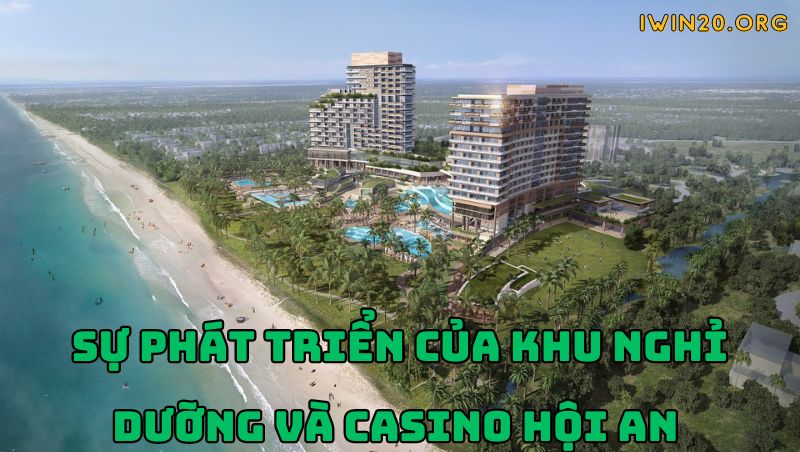 Sự phát triển của khu nghỉ dưỡng và casino Hội An